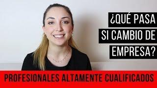 Altamente Cualificados: ¿Qué pasa si cambio de Empresa?