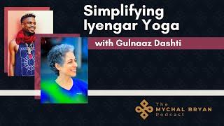 Gulnaaz Dashti on Simplifying Iyengar Yoga