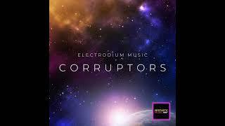 CORRUPTORS - OFFICIAL AUDIO | Electrodium Music