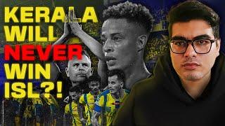 THE DOWNFALL OF KERALA BLASTERS || WILL THEY EVER WIN THE ISL ? EXPLAINED