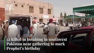 52 killed in bombing in southwest Pakistan near gathering to mark Prophet’s birthday | Arab News