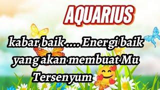 AQUARIUS KABAR BAIK .....ENERGI BAIK YANG AKAN MEMBUAT MU TERSENYUM 