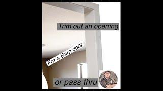 Trim out an opening for a barn door or pass thru