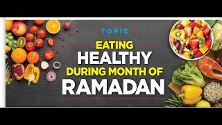 EATING HEALTHY DURING MONTH OF RAMADAN