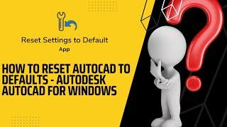 How to reset AutoCAD to defaults 2024 /Как восстановить Автокад по умолчанию 2024