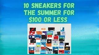 10 SNEAKERS FOR THE SUMMERTIME FOR $100 OR UNDER