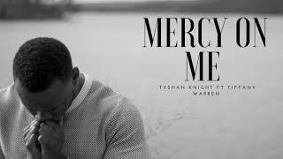 Mercy On Me (Audio) - Tyshan Knight ft Tiffany Warren [New Worship Music]