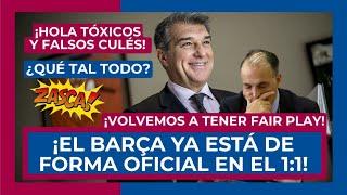  ¡EL BARÇA VUELVE OFICIALMENTE AL 1:1 Y YA TIENE FAIR PLAY!  ZASCA A TÓXICOS Y FALSOS CULÉS