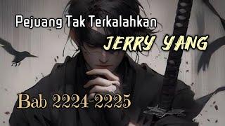 Bab 2224-2225, Pejuang Tak Terkalahkan, Undefeated Warrior, Jerry Yang