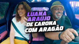 De Carona com Aragão - Luana Araújo #EP10