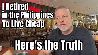 I Retired in the Philippnes To Live Cheap / The  Real Cost of Living