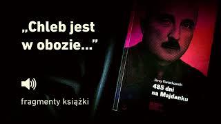 "485 dni na Majdanku" Jerzy Kwiatkowski - cz. 5 "Chleb jest w obozie..."