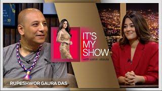 Rupeshwor Gaura Das | It's My Show With Oshin Sitaula E05 | 20 July 2024
