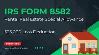 IRS Form 8582 (Passive Activity Loss) - Special Allowance for Rental Real Estate Losses