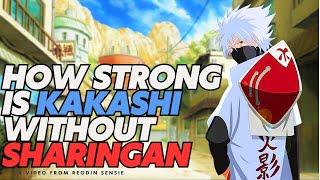 How Strong Is Kakashi Without Sharingan || REODIN SENSEI ||