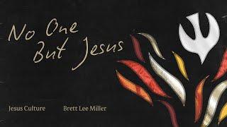 Jesus Culture - No One But Jesus (feat. Brett Lee Miller) (Official Lyric Video)