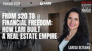 From $20 to Financial Freedom: How Lari Built a Real Estate Empire  | Know your WHY #379