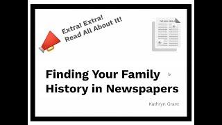 "Extra! Extra! Read All About It": Finding Your Family History in Newspapers - Kathryn Grant