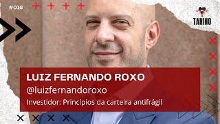 LUIZ FERNANDO ROXO (Riqueza Pessoal - Carteira Antifrágil) - Tanino Cast #016