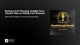 Business Exit Planning: Insights from Claudio Vilas on Selling Your Business