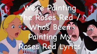 We're Painting The Roses Red/Who's Been Painting My Roses Red Lyrics