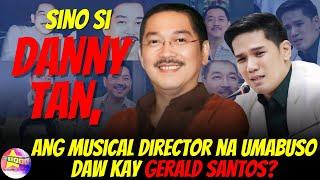 Sino si Danny Tan, ang musical director na umabuso daw kay Gerald Santos?