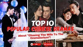 Top 10 Popular Chinese Dramas About "Chasing The Wife To The Crematorium”! Đu Idols