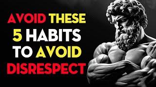 5 AWFUL Habits That Make People Disrespect You | Stoic Philosophy