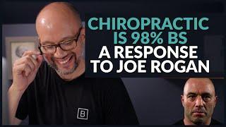 Chiropractic is 98% BS- A Response to Joe Rogan