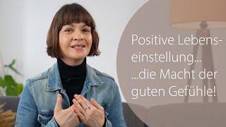 Positive Lebenseinstellung - Die Macht der guten Gefühle - 4 einfache Tools! 