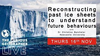 Reconstructing past ice sheets to understand future behaviours ┃Dr Christine Batchelor┃ Live
