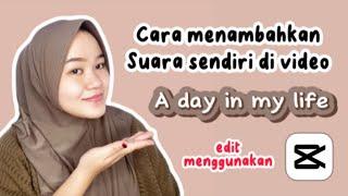 Cara edit video dan menambahkan suara sendiri di video "a day in my life" ⁉️ edit di CapCut