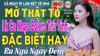 LK Nhạc Trữ Tình Bolero KHÔNG QUẢNG CÁO Cả Xóm Phê -TUYỆT PHẨM Bolero Sến Xưa Ngọt Ngào TOÀN BÀI HAY