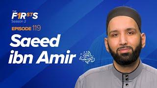 Saeed ibn Amir (ra): Haunted by Murder | The Firsts | Sahaba Stories | Dr. Omar Suleiman