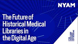 The Future of Historical Medical Libraries in the Digital Age - Intro and Keynote