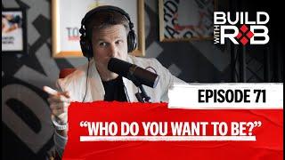 Preparing to Build the Life You Ultimately Want | Build With Rob EP71