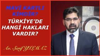 MAVİ KARTLI KİMDİR ve TÜRKİYE'DE HANGİ HAKLARI VARDIR?