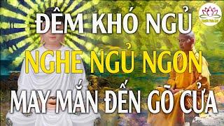 Đêm Khó Ngủ Nghe Phật Dạy - Nhẹ Lòng Ngủ Ngon Tiêu Tan Phiền Muộn Khổ Đau Tan Biến #pháp