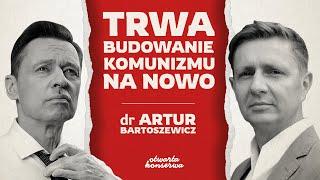 TRWA BUDOWANIE KOMUNIZMU NA NOWO | DR ARTUR BARTOSZEWICZ | ŻYWA KONSERWA #26