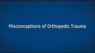 Misconceptions of Orthopedic Trauma