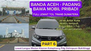 Roadtrip Banda Aceh - Padang Full Lewat Jalan Tol Sumatera Part 6