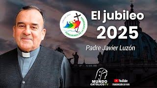 El jubileo 2025 - Padre Javier Luzón