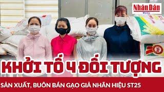 Khởi tố 4 đối tượng sản xuất, buôn bán gạo giả nhãn hiệu ST25 | Báo Nhân Dân