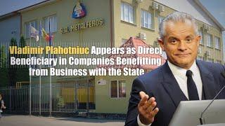 Vladimir Plahotniuc - Direct Beneficiary in Companies Benefitting from Business with the State