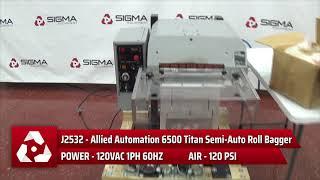 J2532 Allied Automation 6500 Titan Semi Auto Roll Bagger SIGMA Equipment