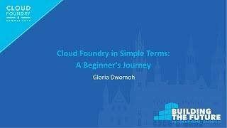 Cloud Foundry in Simple Terms: A Beginner's Journey - Gloria Dwomoh