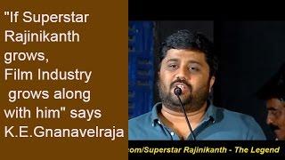 If Superstar Rajinikanth grows,Film Industry grows along with him | K.E.Gnanavelraja speech