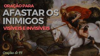 Oração para afastar os inimigos visíveis e invisíveis. ( Oração de São Jorge )