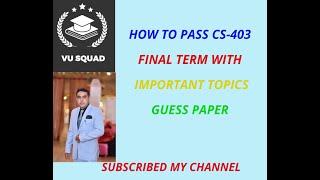 HOW TO PASS CS-403 FINAL TERM WITH IMPORTANT TOPICS