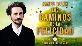 James Allen - Los Caminos de la Felicidad (Audiolibro completo en español narrado por Artur Mas)